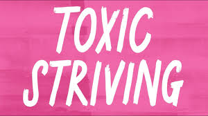 Toxic Striving 8 toxic striving